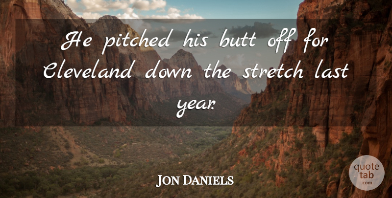 Jon Daniels Quote About Cleveland, Last, Stretch: He Pitched His Butt Off...