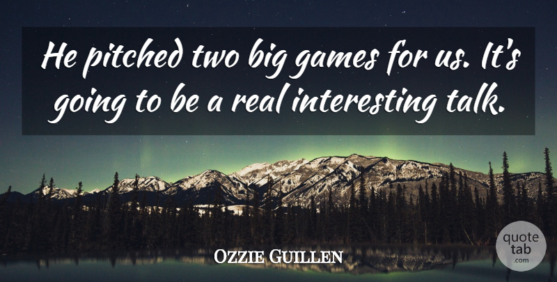 Ozzie Guillen Quote About Games: He Pitched Two Big Games...