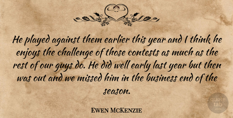 Ewen McKenzie Quote About Against, Business, Challenge, Contests, Earlier: He Played Against Them Earlier...
