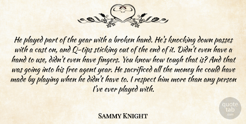 Sammy Knight Quote About Agent, Broken, Cast, Free, Hand: He Played Part Of The...