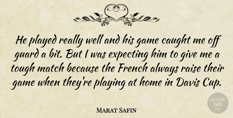 Marat Safin Quote About Caught, Davis, Expecting, French, Game: He Played Really Well And...