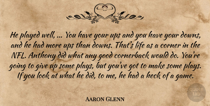 Aaron Glenn Quote About Corner, Good, Heck, Life, Played: He Played Well You Have...