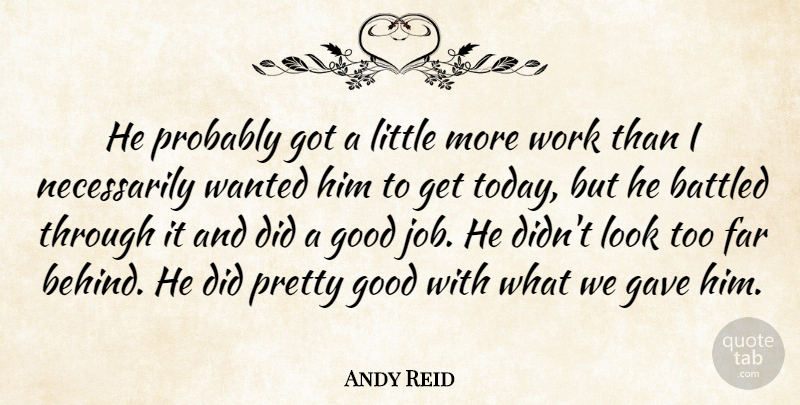 Andy Reid Quote About Far, Gave, Good, Work: He Probably Got A Little...