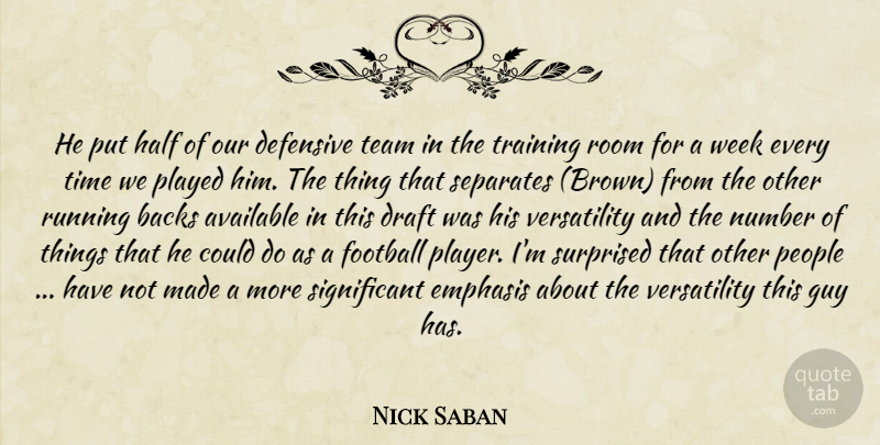 Nick Saban Quote About Available, Backs, Defensive, Draft, Emphasis: He Put Half Of Our...