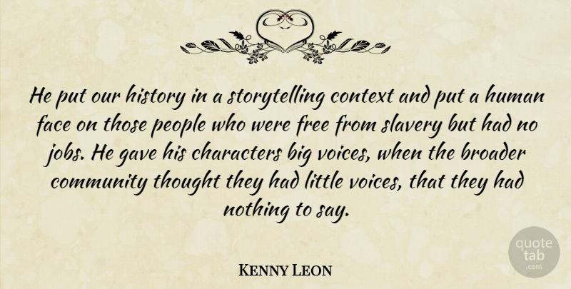 Kenny Leon Quote About Broader, Characters, Community, Context, Face: He Put Our History In...