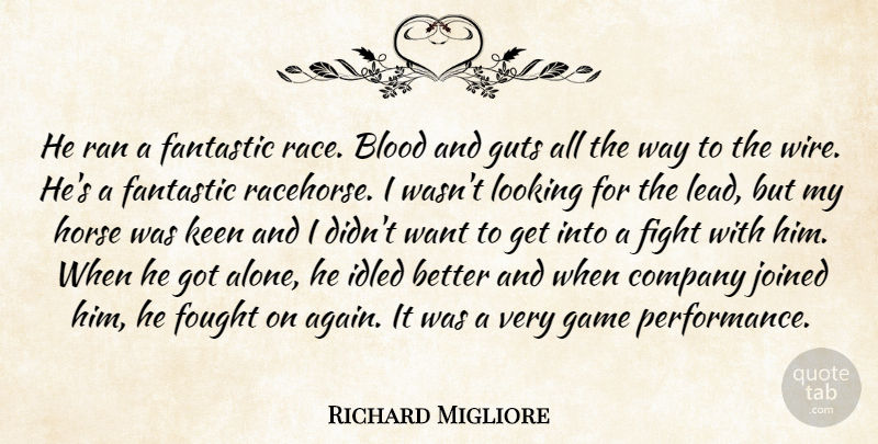 Richard Migliore Quote About Blood, Company, Fantastic, Fight, Fought: He Ran A Fantastic Race...