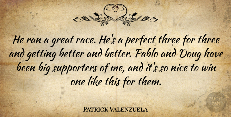 Patrick Valenzuela Quote About Great, Nice, Perfect, Race, Ran: He Ran A Great Race...