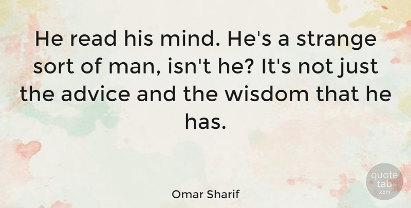 Omar Sharif Quote About Wisdom, Men, Advice: He Read His Mind Hes...