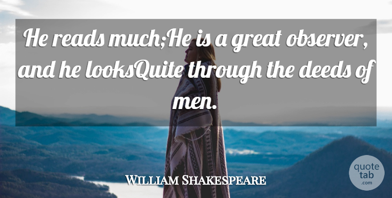 William Shakespeare Quote About Deeds, Great, Reads: He Reads Muchhe Is A...