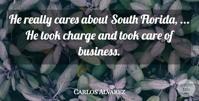 Carlos Alvarez Quote About Cares, Charge, South, Took: He Really Cares About South...