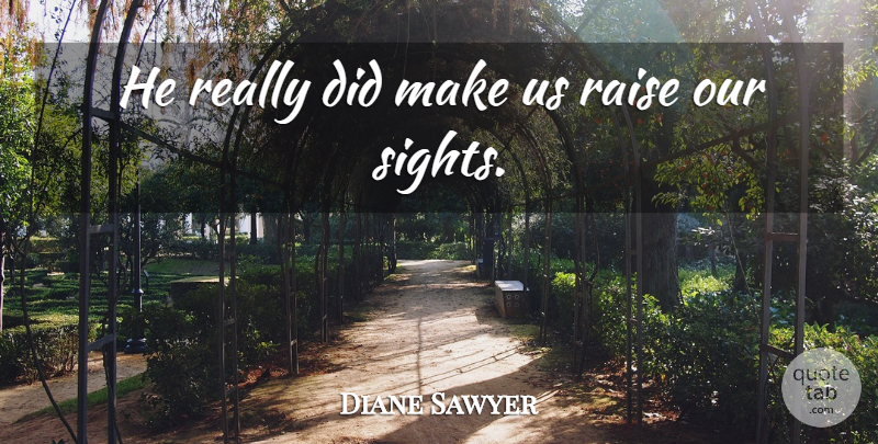 Diane Sawyer Quote About Raise: He Really Did Make Us...