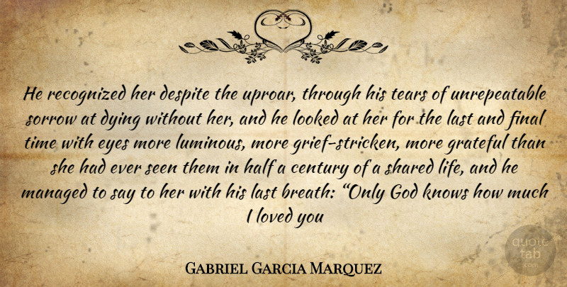 Gabriel Garcia Marquez Quote About Grief, Grateful, Eye: He Recognized Her Despite The...