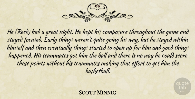 Scott Minnig Quote About Ball, Composure, Early, Effort, Eventually: He Reed Had A Great...