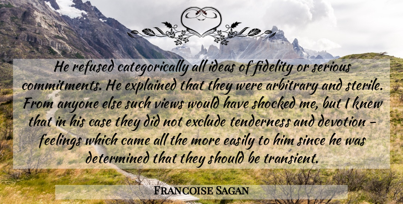 Francoise Sagan Quote About Commitment, Views, Ideas: He Refused Categorically All Ideas...