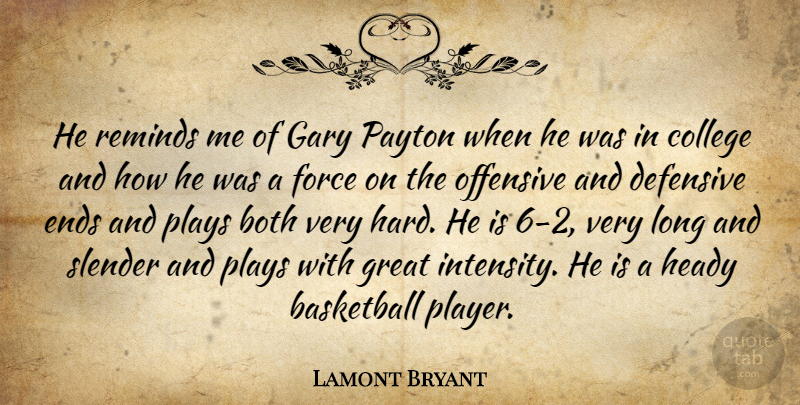 Lamont Bryant Quote About Basketball, Both, College, Defensive, Ends: He Reminds Me Of Gary...