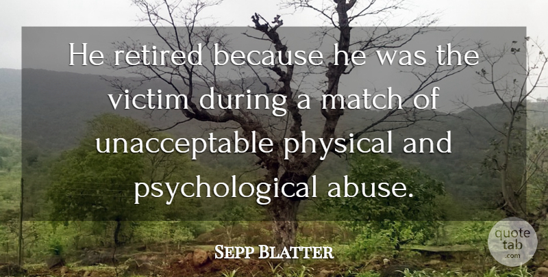 Sepp Blatter Quote About Match, Physical, Retired, Victim: He Retired Because He Was...