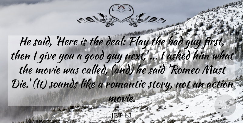 Jet Li Quote About Action, Asked, Bad, Good, Guy: He Said Here Is The...