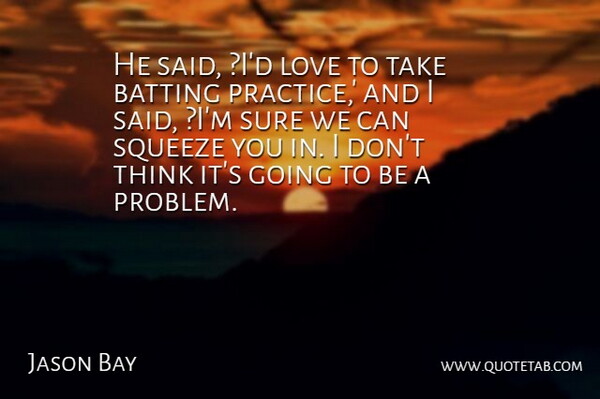 Jason Bay Quote About Batting, Love, Squeeze, Sure: He Said Id Love To...