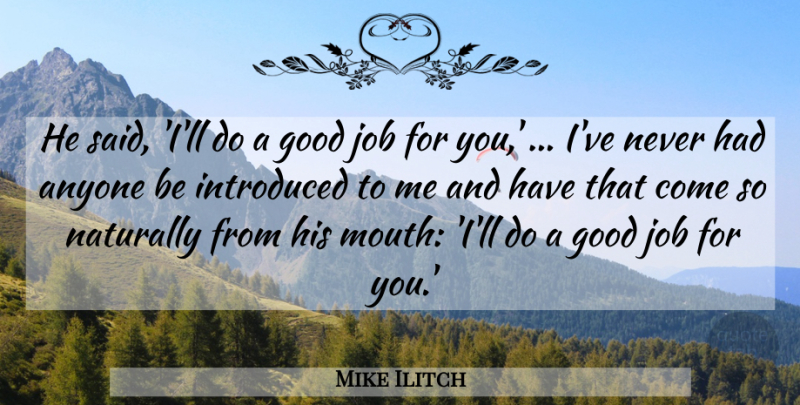Mike Ilitch Quote About Anyone, Good, Introduced, Job, Naturally: He Said Ill Do A...