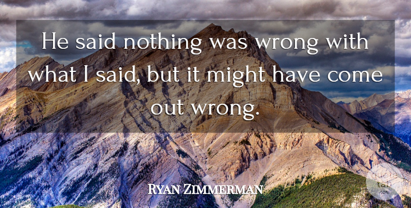 Ryan Zimmerman Quote About Might, Wrong: He Said Nothing Was Wrong...