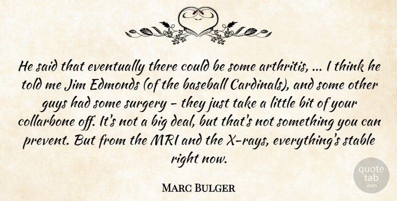 Marc Bulger Quote About Baseball, Bit, Eventually, Guys, Jim: He Said That Eventually There...