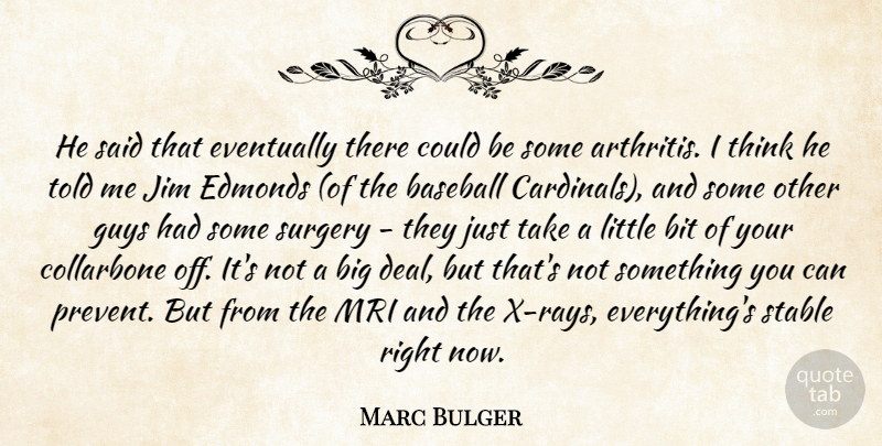 Marc Bulger Quote About Baseball, Bit, Eventually, Guys, Jim: He Said That Eventually There...