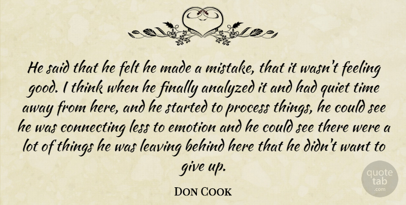 Don Cook Quote About Analyzed, Behind, Connecting, Emotion, Feeling: He Said That He Felt...