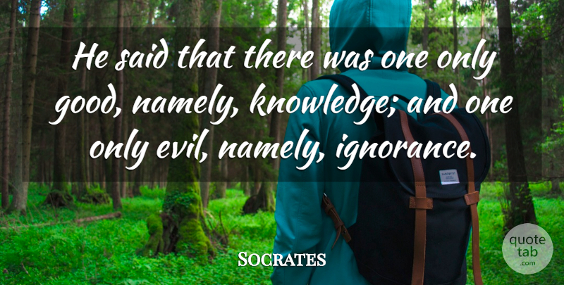 Socrates Quote About Ignorance, Evil, Said: He Said That There Was...