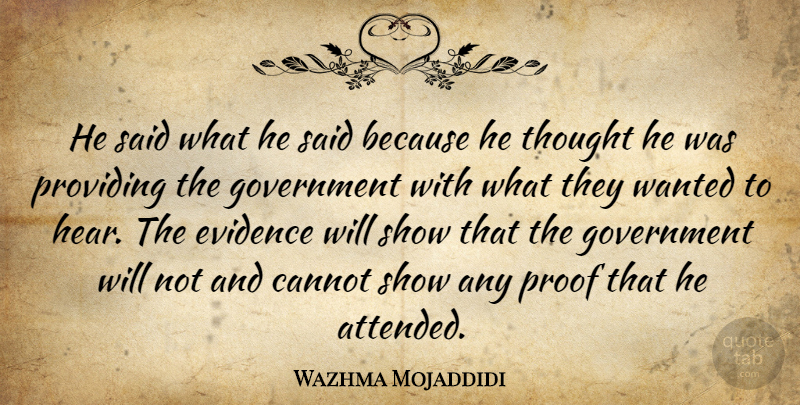 Wazhma Mojaddidi Quote About Cannot, Evidence, Government, Proof, Providing: He Said What He Said...