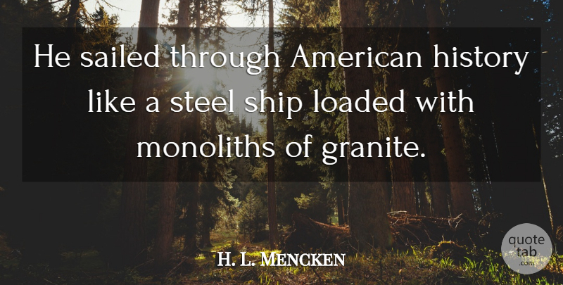 H. L. Mencken Quote About Political, Steel, Ships: He Sailed Through American History...