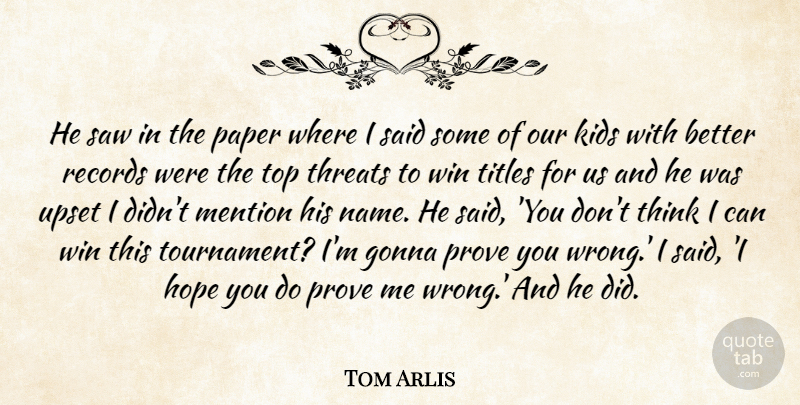 Tom Arlis Quote About Gonna, Hope, Kids, Mention, Paper: He Saw In The Paper...