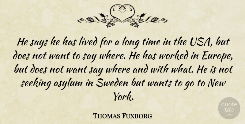 Thomas Fuxborg Quote About Asylum, Lived, Says, Seeking, Sweden: He Says He Has Lived...