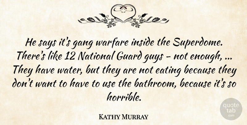 Kathy Murray Quote About Eating, Gang, Guard, Guys, Inside: He Says Its Gang Warfare...