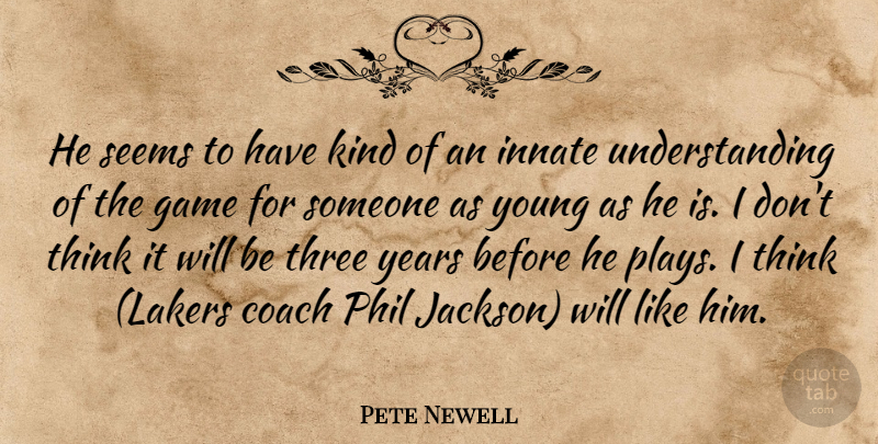Pete Newell Quote About Coach, Game, Innate, Phil, Seems: He Seems To Have Kind...
