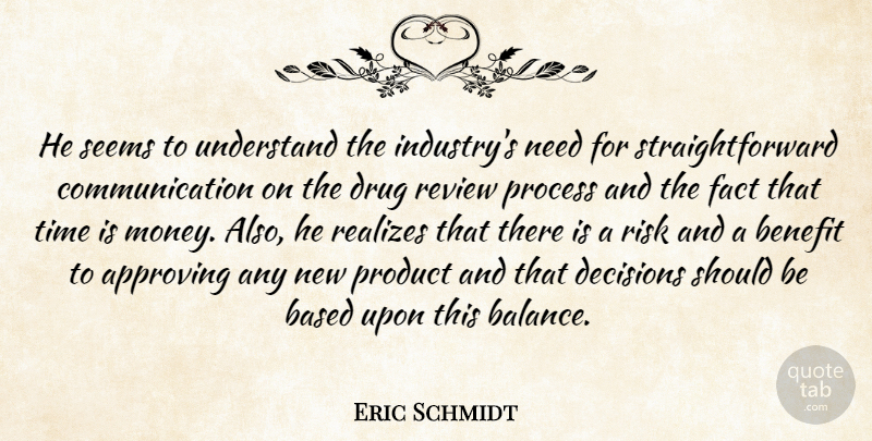 Eric Schmidt Quote About Approving, Based, Benefit, Communication, Decisions: He Seems To Understand The...