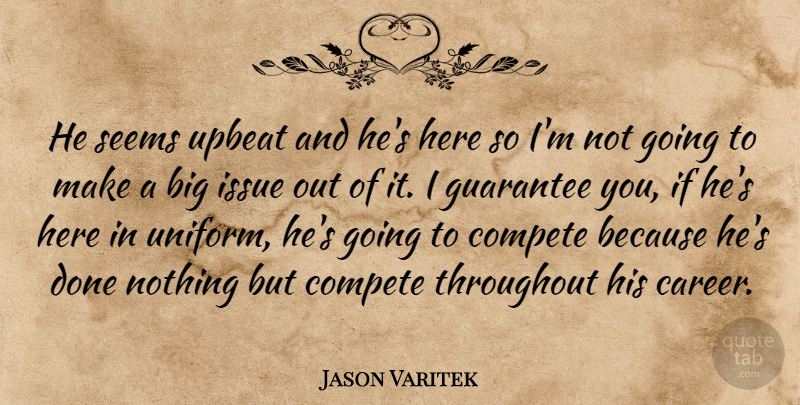 Jason Varitek Quote About Compete, Guarantee, Issue, Seems, Throughout: He Seems Upbeat And Hes...