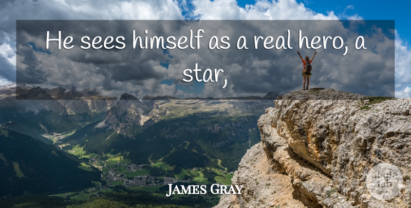 James Gray Quote About Himself, Sees: He Sees Himself As A...