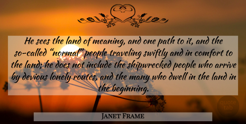 Janet Frame Quote About Lonely, Land, People: He Sees The Land Of...