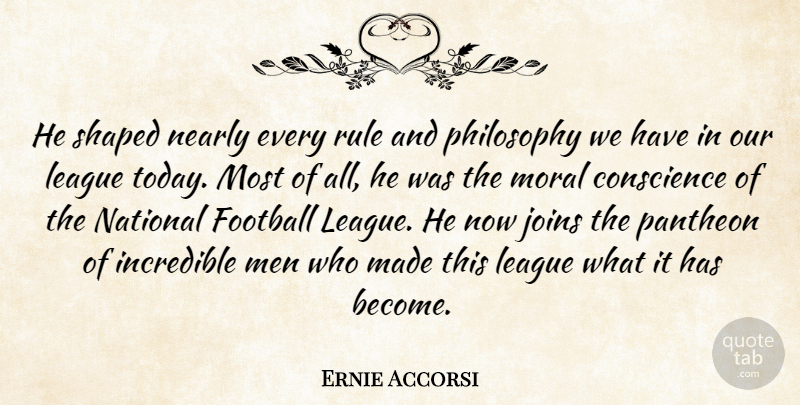 Ernie Accorsi Quote About Conscience, Football, Incredible, League, Men: He Shaped Nearly Every Rule...