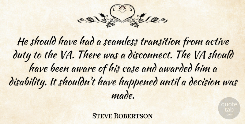 Steve Robertson Quote About Active, Awarded, Aware, Case, Decision: He Should Have Had A...