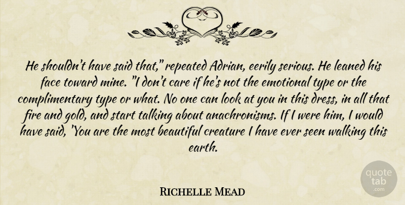 Richelle Mead Quote About Beautiful, Emotional, Talking: He Shouldnt Have Said That...