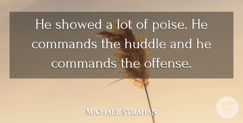 Michael Strahan Quote About Commands: He Showed A Lot Of...