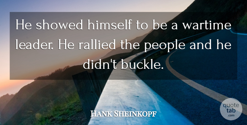 Hank Sheinkopf Quote About Himself, People, Wartime: He Showed Himself To Be...