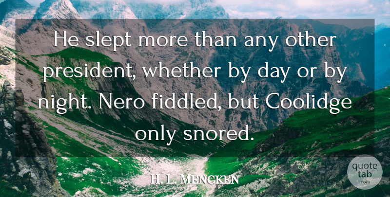 H. L. Mencken Quote About Night, Political, President: He Slept More Than Any...