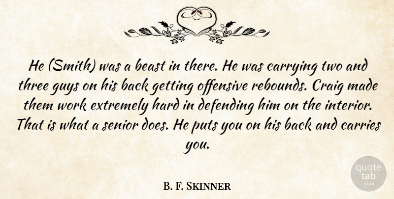 B. F. Skinner Quote About Beast, Carries, Carrying, Craig, Defending: He Smith Was A Beast...