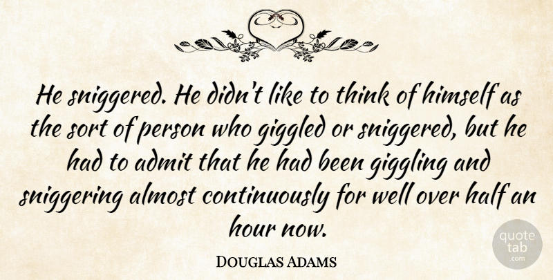 Douglas Adams Quote About Thinking, Half, Hours: He Sniggered He Didnt Like...