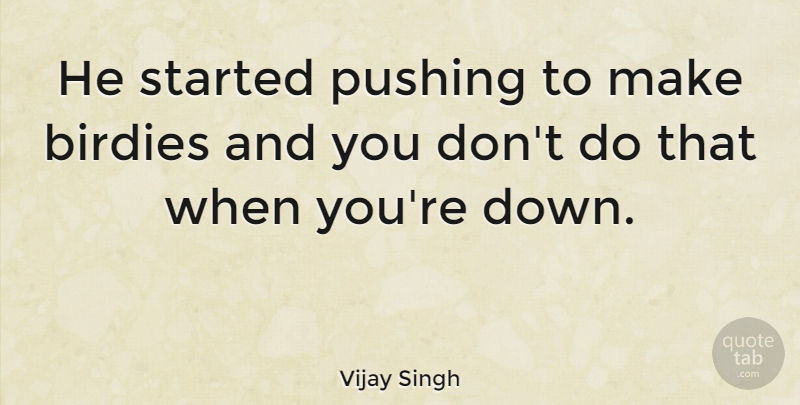 Vijay Singh Quote About Sports, Pushing: He Started Pushing To Make...