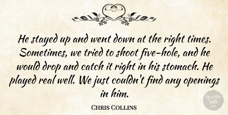 Chris Collins Quote About Catch, Drop, Openings, Played, Shoot: He Stayed Up And Went...