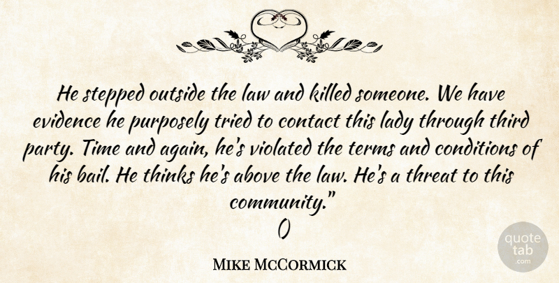 Mike McCormick Quote About Above, Conditions, Contact, Evidence, Lady: He Stepped Outside The Law...