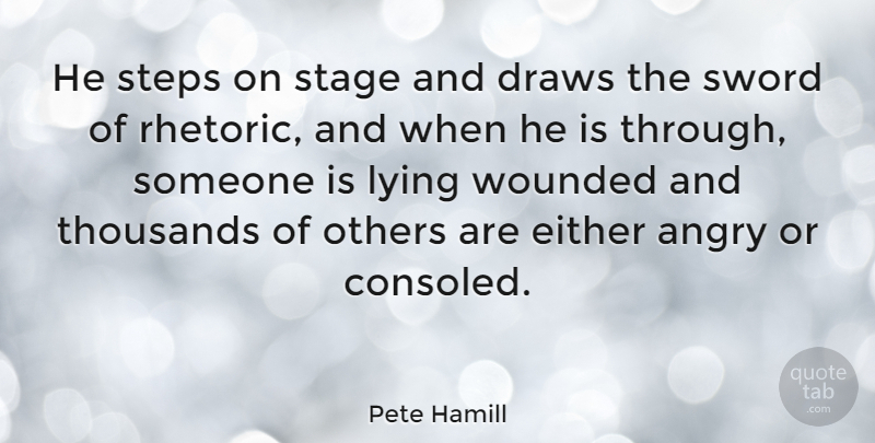 Pete Hamill Quote About American Journalist, Draws, Either, Others, Steps: He Steps On Stage And...